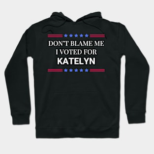 Don't Blame Me I Voted For Katelyn Hoodie